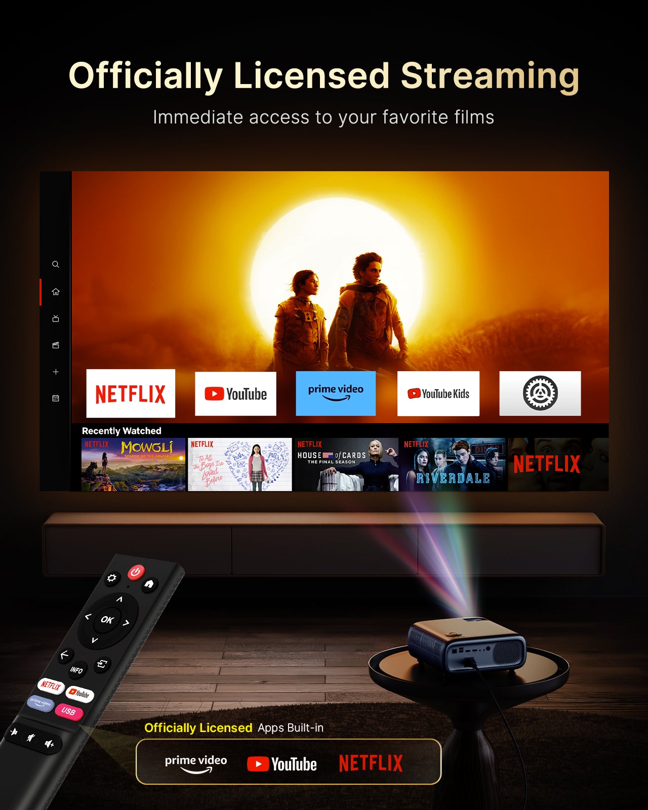 With an officially licensed Netflix/YouTube/Prime Video projector, you can play movies anytime.